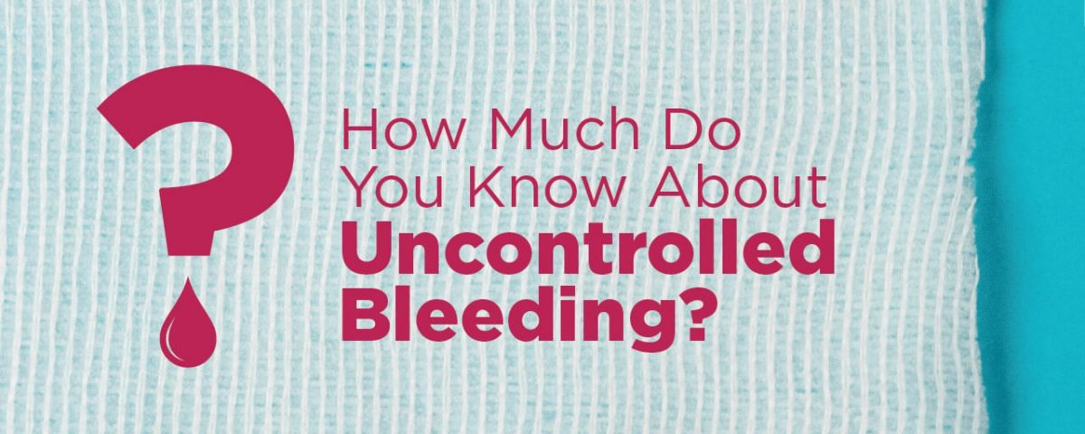 How much do you know about uncontrolled bleeding?
