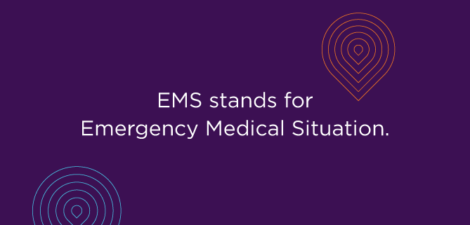 EMS stands for Emergency Medical Situation.